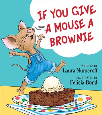 If You Give a Mouse a Brownie - Laura Joffe Numeroff