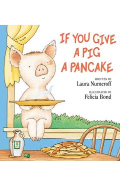 If You Give a Pig a Pancake - Laura Joffe Numeroff