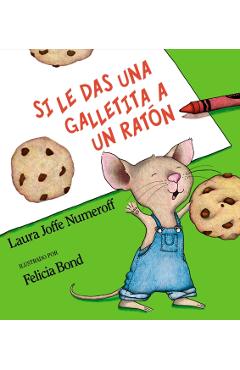 Si Le Das Una Galletita a Un Ratn: If You Give a Mouse a Cookie (Spanish Edition) - Laura Joffe Numeroff