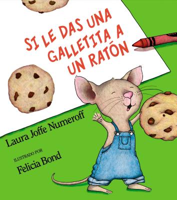 Si Le Das Una Galletita a Un Rat�n: If You Give a Mouse a Cookie (Spanish Edition) - Laura Joffe Numeroff