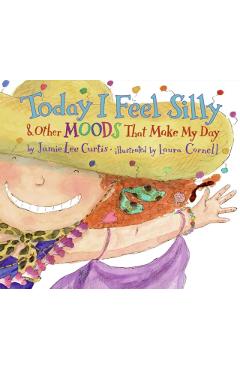 Today I Feel Silly & Other Moods That Make My Day - Jamie Lee Curtis