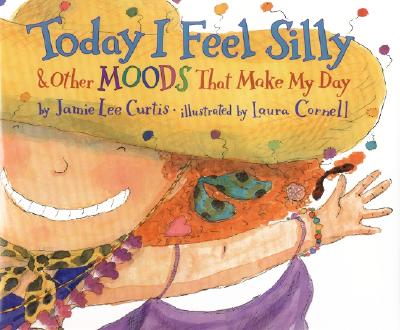 Today I Feel Silly & Other Moods That Make My Day - Jamie Lee Curtis