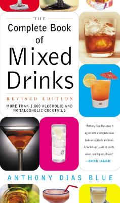 Complete Book of Mixed Drinks, the (Revised Edition): More Than 1,000 Alcoholic and Nonalcoholic Cocktails - Anthony Dias Blue