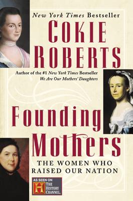 Founding Mothers: The Women Who Raised Our Nation - Cokie Roberts