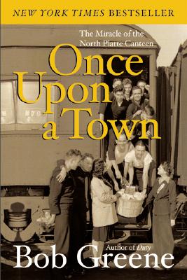 Once Upon a Town: The Miracle of the North Platte Canteen - Bob Greene