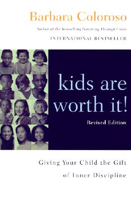 Kids Are Worth It] Revised Edition: Giving Your Child the Gift of Inner Discipline - Barbara Coloroso
