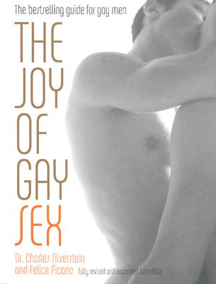 The Joy of Gay Sex: Fully Revised and Expanded Third Edition - Charles Silverstein