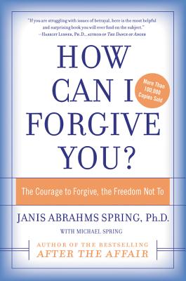How Can I Forgive You?: The Courage to Forgive, the Freedom Not to - Janis A. Spring