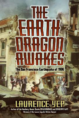The Earth Dragon Awakes: The San Francisco Earthquake of 1906 - Laurence Yep