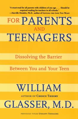 For Parents and Teenagers: Dissolving the Barrier Between You and Your Teen - William Glasser