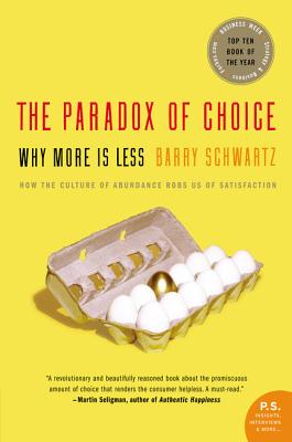 The Paradox of Choice: Why More Is Less - Barry Schwartz