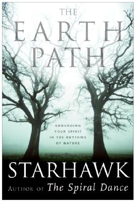 The Earth Path: Grounding Your Spirit in the Rhythms of Nature - Starhawk