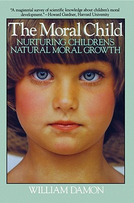 Moral Child: Nurturing Children's Natural Moral Growth - William Damon