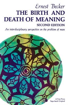The Birth and Death of Meaning - Ernest Becker