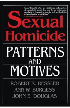 Sexual Homicide: Patterns and Motives- Paperback - Robert K. Ressler