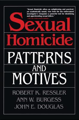 Sexual Homicide: Patterns and Motives- Paperback - Robert K. Ressler