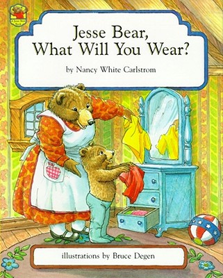 Jesse Bear, What Will You Wear? - Nancy White Carlstrom