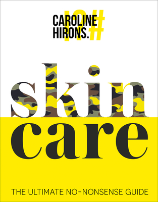 Skincare: The Ultimate No-Nonsense Guide - Caroline Hirons