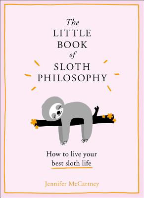 The Little Book of Sloth Philosophy (the Little Animal Philosophy Books) - Jennifer Mccartney
