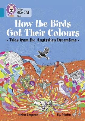 How the Birds Got Their Colours: Tales from the Australian Dreamland - Helen Chapman