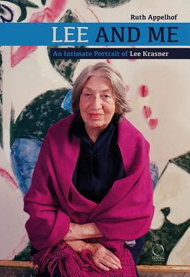 Lee and Me: An Intimate Portrait of Lee Krasner - Ruth Appelhof