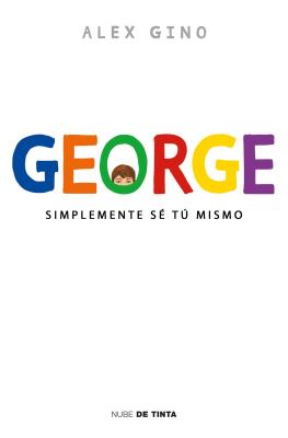 George (Spanish Edition): Simplemente Se Tu Mismo - Alex Gino