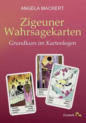 Zigeuner Wahrsagekarten: Grundkurs im Kartenlegen - Angela Mackert
