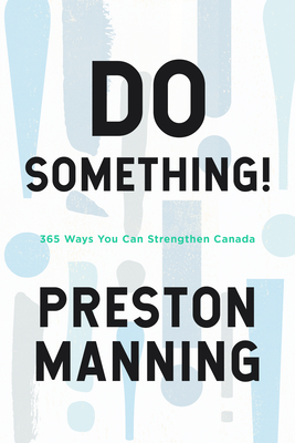 Do Something!: 365 Ways You Can Strengthen Canada - Preston Manning