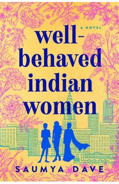Well-Behaved Indian Women - Saumya Dave