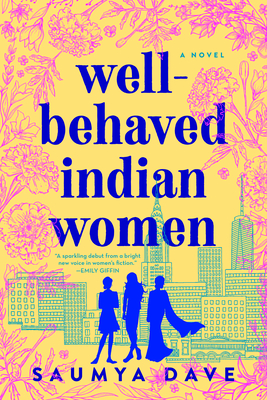 Well-Behaved Indian Women - Saumya Dave
