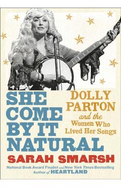 Coperta cărții 'She Come by It Natural: Dolly Parton and the Women Who Lived Her Songs - Sarah Smarsh'