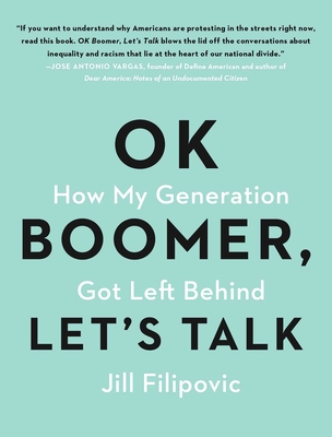 Ok Boomer, Let's Talk: How My Generation Got Left Behind - Jill Filipovic