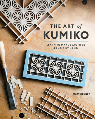 The Art of Kumiko: Learn to Make Beautiful Panels by Hand - Matt Kenney
