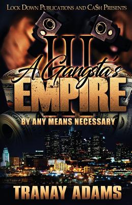 A Gangsta's Empire 3: By Any Means Necessary - Tranay Adams