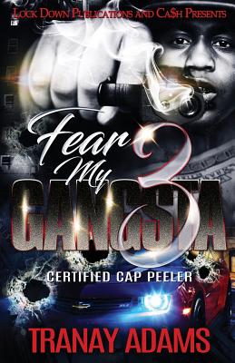 Fear My Gangsta 3: Certified Cap Peeler - Tranay Adams