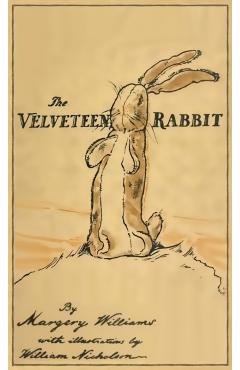 The Velveteen Rabbit: Facsimile of the Original 1922 Edition - Margery Williams