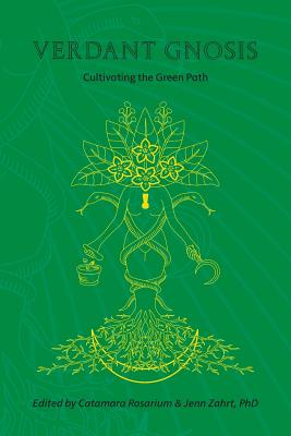 Verdant Gnosis: Cultivating the Green Path, Volume 1 - Catamara Rosarium