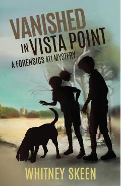 Vanished in Vista Point: a Forensics 411 mystery - Whitney V. Skeen