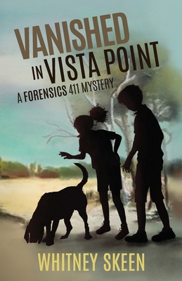 Vanished in Vista Point: a Forensics 411 mystery - Whitney V. Skeen