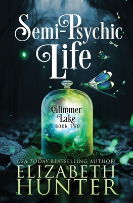 Semi-Psychic Life: A Paranormal Women's Fiction Novel - Elizabeth Hunter