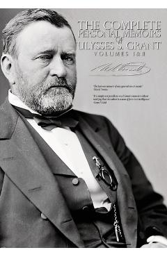 The Complete Personal Memoirs of Ulysses S. Grant - Volumes I and II - Ulysses S. Grant