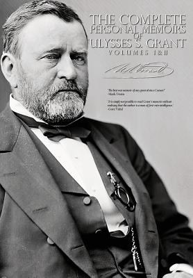 The Complete Personal Memoirs of Ulysses S. Grant - Volumes I and II - Ulysses S. Grant