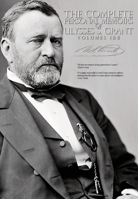 The Complete Personal Memoirs of Ulysses S. Grant - Volumes I and II - Ulysses S. Grant