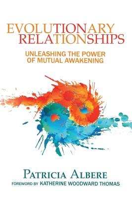 Evolutionary Relationships: Unleashing the Power of Mutual Awakening - Patricia Albere