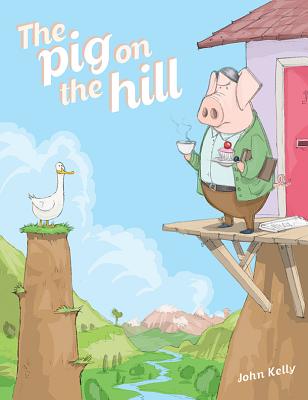 The Pig on the Hill - John Kelly