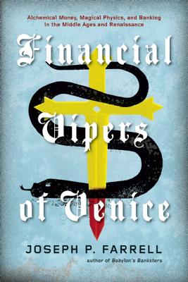 Financial Vipers of Venice: Alchemical Money, Magical Physics, and Banking in the Middle Ages and Renaissance - Joseph P. Farrell