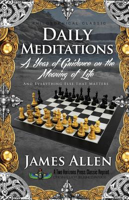 Daily Meditations: A Year of Guidance on the Meaning of Life - James Allen