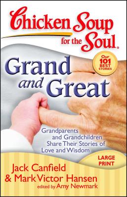 Grand and Great: Grandparents and Grandchildren Share Their Stories of Love and Wisdom - Jack Canfield