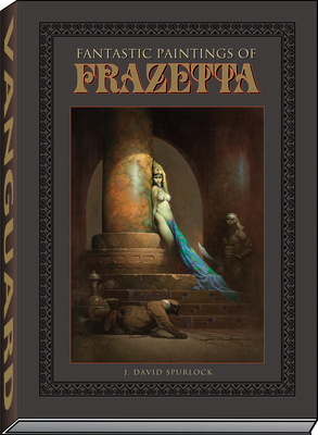 Fantastic Paintings of Frazetta - J. David Spurlock
