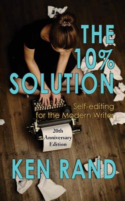 The 10% Solution: Self-Editing for the Modern Writer - Ken Rand